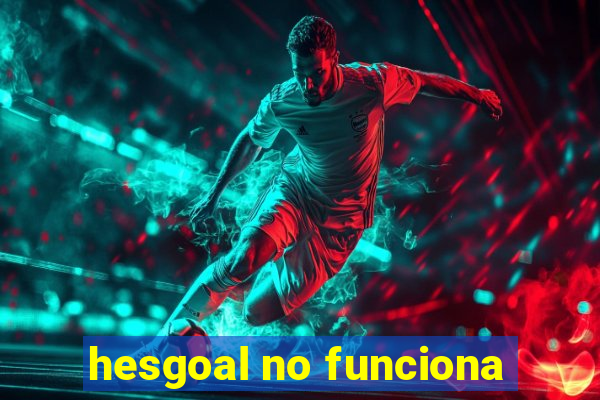 hesgoal no funciona